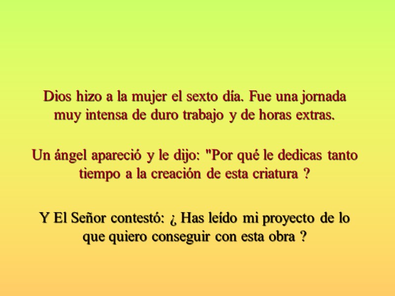 Dios hizo a la mujer el sexto día. Fue una jornada muy intensa de